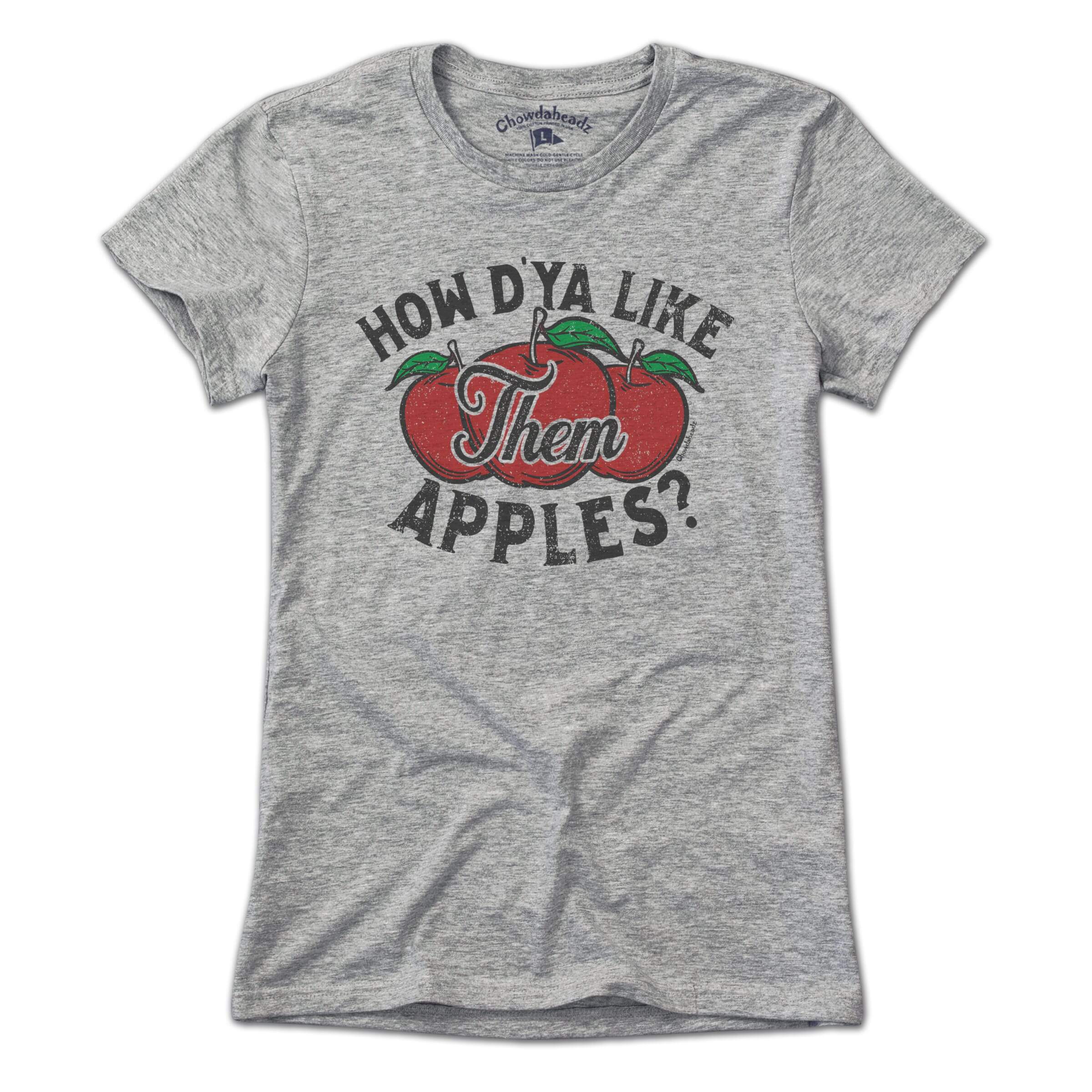 How D'ya Like Them Apples T-Shirt How D'ya Like Them Apples T-Shirt