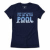 I’ll Be In The Pool T-Shirt