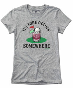 It’s Fore O’ Clock Somewhere Golf Cocktail T-Shirt