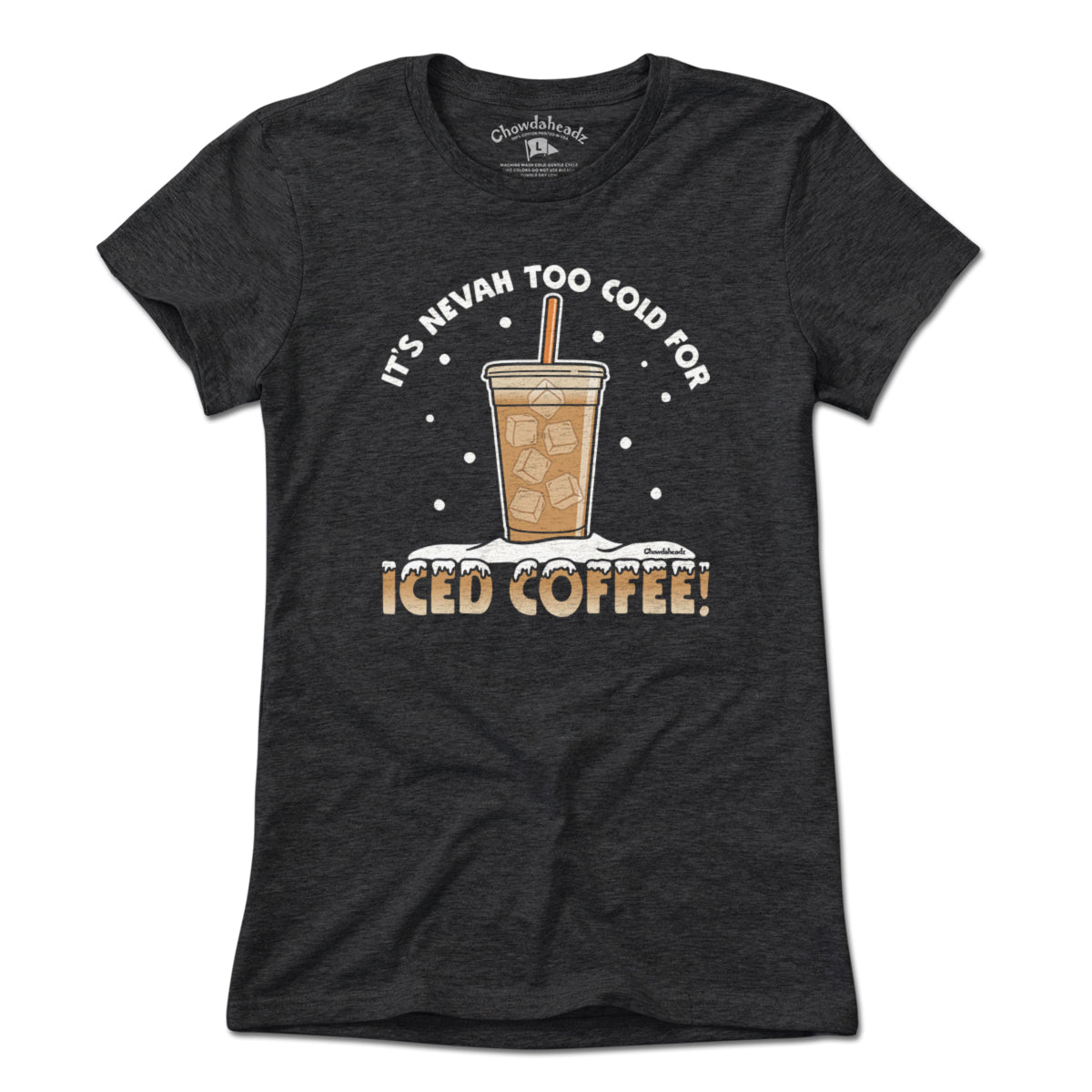 It's Nevah Too Cold For Iced Coffee T-Shirt It's Nevah Too Cold For Iced Coffee T-Shirt