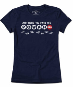 Just Here ‘Til I Win The Powahball T-Shirt