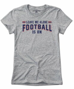 Leave Me Alone Football Is On T-Shirt