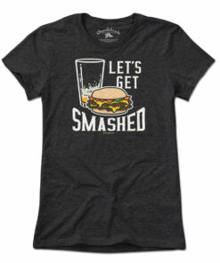 Let’s Get Smashed Burger T-Shirt