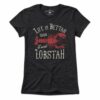 Life Is Bettah With Lobstah T-Shirt