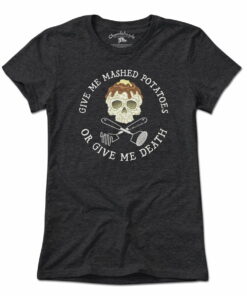 Mashed Potatoes Or Death T-Shirt