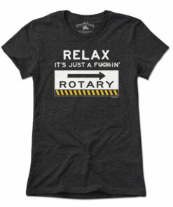 Relax It’s Just A F—in’ Rotary T-Shirt