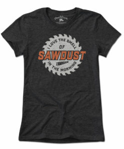 Sawdust In The Morning T-Shirt