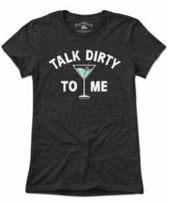 Talk Dirty To Me Martini T-Shirt
