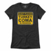 Turkey Coma In Progress Sign T-Shirt