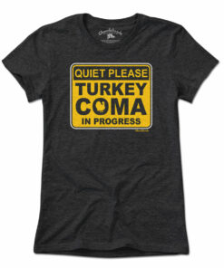 Turkey Coma In Progress Sign T-Shirt