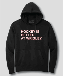 HOCKEY IS BETTER AT WRIGLEY HOCKEY IS BETTER AT WRIGLEY